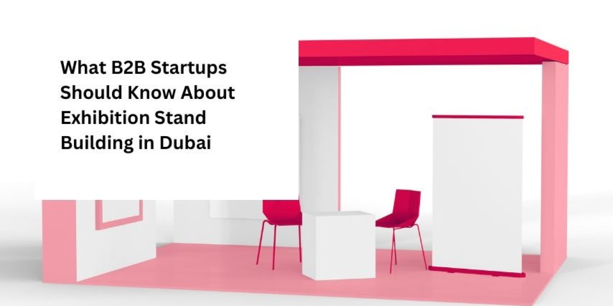 What B2B Startups Should Know About Exhibition Stand Building in Dubai