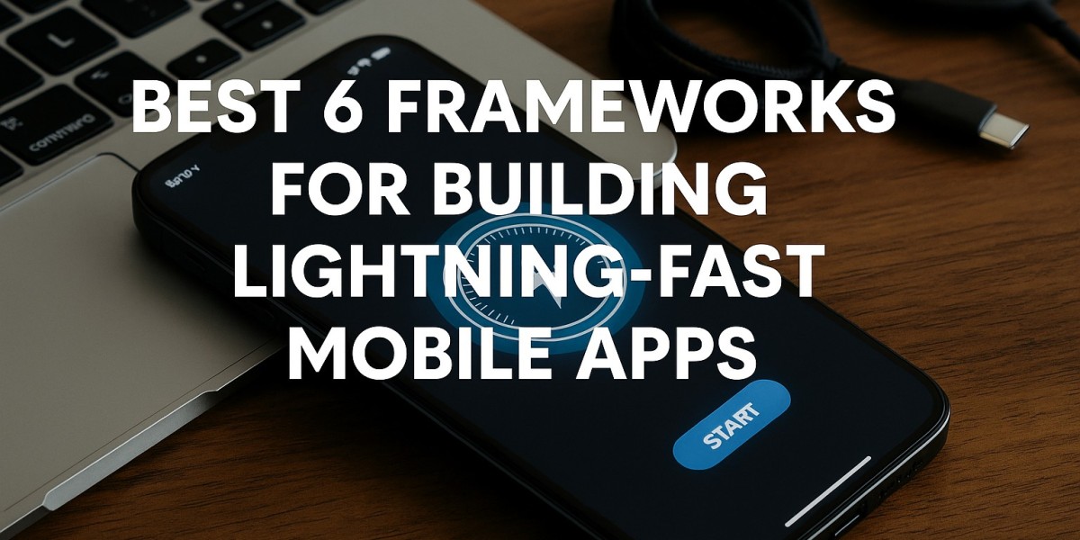 Best 6 Frameworks for Building Lightning-Fast Mobile Apps
