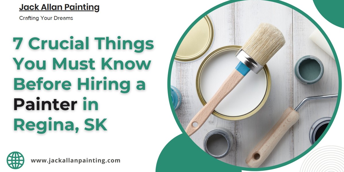 7 Crucial Things You Must Know Before Hiring a Painter in Regina, SK