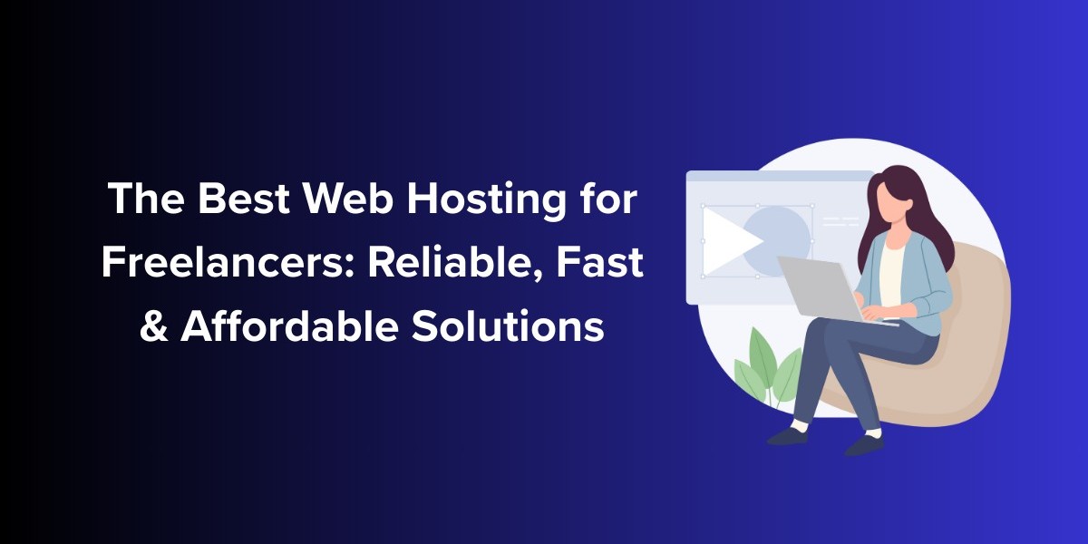 The Best Web Hosting for Freelancers: Reliable, Fast & Affordable Solutions
