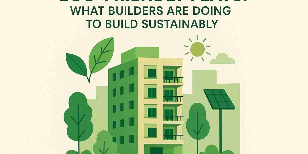 Eco-Friendly Flats: What Builders Are Doing to Build Sustainably