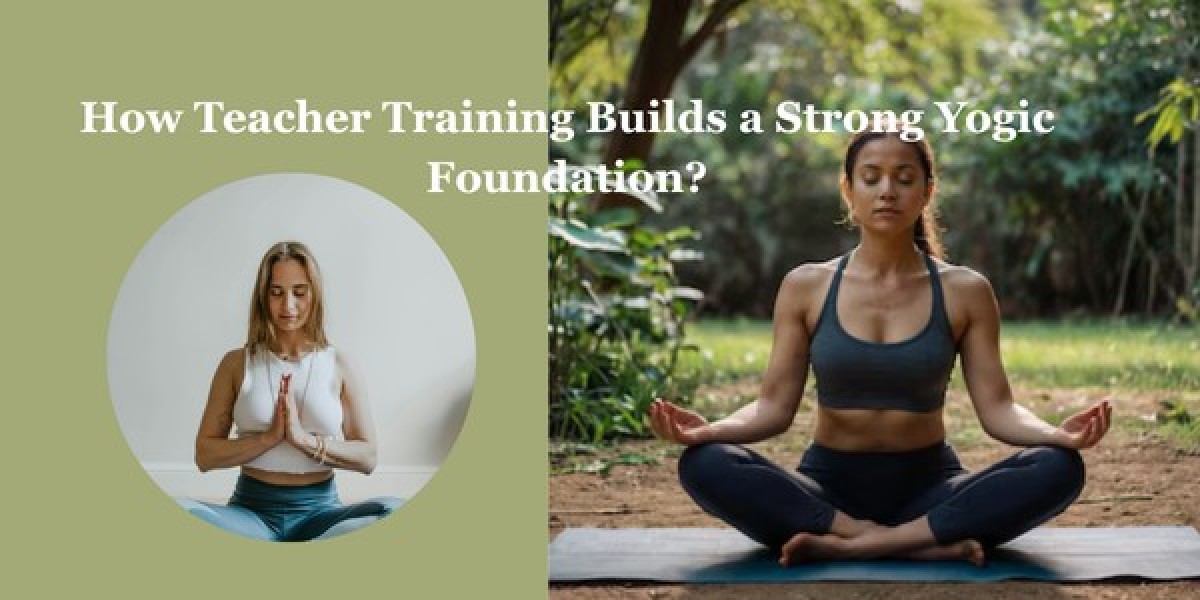 How Teacher Training Builds a Strong Yogic Foundation?